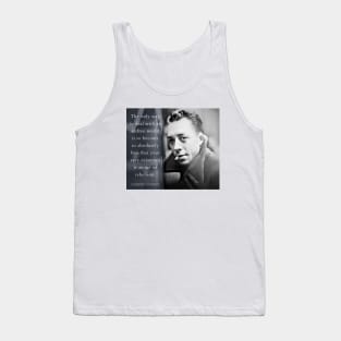 Albert Camus portrait and quote: The only way to deal with an unfree world... Tank Top